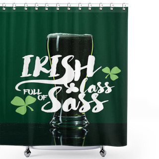 Personality  Glass Of Beer With Foam Near Irish Lass Full Of Sass Lettering On Green Background Shower Curtains