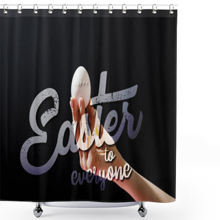 Personality  Cropped View Of Woman Holding Chicken Egg Isolated On Black With Happy Easter To Everyone Illustration Shower Curtains