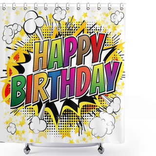 Personality  Happy Birthday - Comic Book Style Card. Shower Curtains