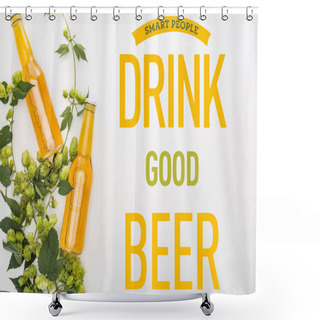 Personality  Top View Of Beer In Bottles With Green Hop On White Background With Smart People Drink Good Beer Illustration Shower Curtains
