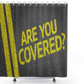 Personality  Are You Covered? Written On Road Shower Curtains