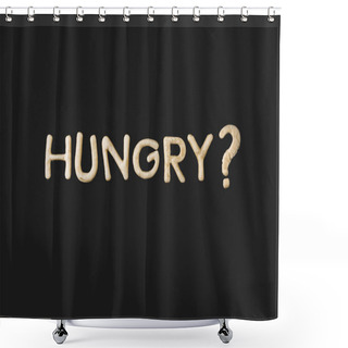 Personality  Word Hungry Made From Dough Shower Curtains