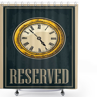 Personality  Retro Poster. Sign Reserved In Vintage Style With Watch. Vector Engraving Illustration Isolated On Dark Background. For Bar, Restaurans, Cafs, Pub Shower Curtains