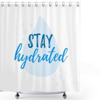 Personality  Stay Hydrated Yourself Quote Calligraphy Text. Vector Illustration Text Hydrate Yourself. Shower Curtains