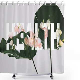 Personality  Monstera Leaves On Grey Background With Eustoma Flowers Illustration And Health Lettering Shower Curtains