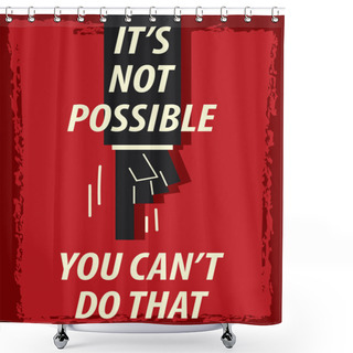 Personality  Words IT'S  NOT POSSIBLE YOU CAN'T DO THAT Shower Curtains