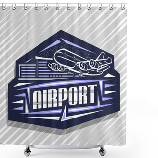 Personality  Vector Logo For Airport, Blue Decorative Sign Board With Outline Illustration Of Will Land High Speed Plane On Background Of Airport Building, Art Design Concept With Creative Letters For Word Airport Shower Curtains