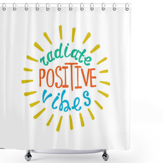 Personality  Radiate Positive Vibes. Inspirational Quote About Happy. Shower Curtains