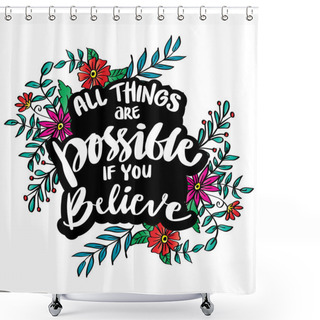 Personality  All Things Are Possible If You Believe, Hand Lettering, Motivational Quotes Shower Curtains