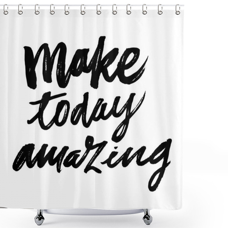 Personality  Make Today Amazing. Shower Curtains