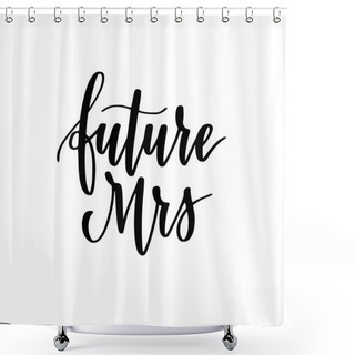 Personality  Future Mrs Vector Calligraphy Wedding Or Bachelorette Party Design Shower Curtains