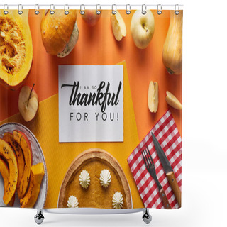 Personality  Top View Of Pumpkin Pie, Ripe Apples And Card With I Am So Thankful For You Illustration On Orange Background Shower Curtains