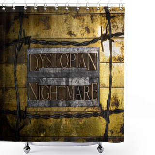 Personality  Dystopian Nightmare Text Message With Barbed Wire On Textured Grunge Copper And Vintage Gold Background Shower Curtains