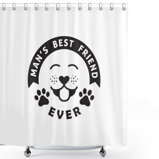 Personality  Dog Man's Best Friend Funny Pet Quote Poster Typography Vector Design Template Shower Curtains