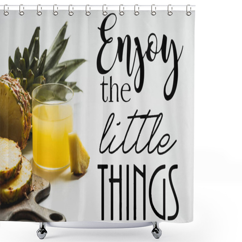 Personality  fresh pineapple juice near sliced fruit on wooden cutting board and enjoy the little things lettering on white  shower curtains