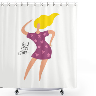 Personality  Hand Drawn Vector Illustration Of A Happy Woman Dancing, With Quote You Go Girl, Vector Illustration, Concept For Feminism And Women Day  Shower Curtains