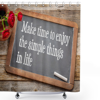 Personality  Make Time To Enjoy Simple Things Shower Curtains