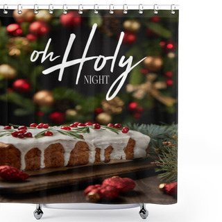 Personality  Selective Focus Of Traditional Christmas Cake With Cranberry Near Christmas Wreath With Baubles On Wooden Table With O Holy Night Illustration Shower Curtains