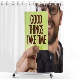 Personality  Good Things Take Time Shower Curtains