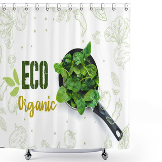 Personality  Green Fresh Spinach Leaves In Frying Pan On White Background With Eco Organic Lettering Shower Curtains