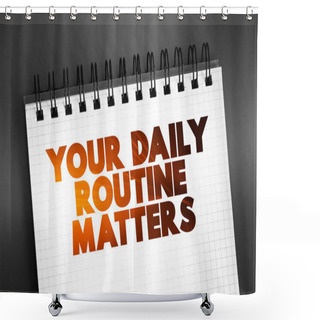Personality  Your Daily Routine Matters Text On Notepad, Concept Background Shower Curtains
