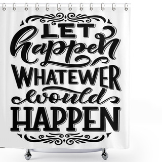 Personality  Let Happen Whatever Happen Quotation Sign Or Wish Shower Curtains