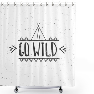 Personality  Go Wild - Vector Hand Drawn Poster. Motivation Phrase. Hand Lettering Illustration Shower Curtains