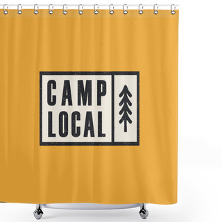 Personality  Hand Drawn Adventure Logo With Pine Tree Forest And Quote - Camp Local. Old Style Camp Outdoors Emblem In Simple Retro Style. Stock Vector Illustration. Shower Curtains