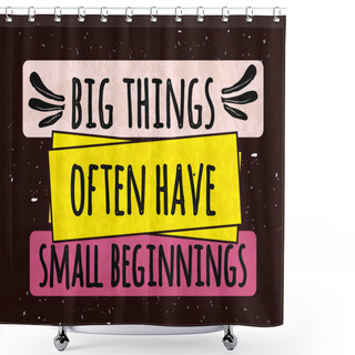 Personality  Colorful Typographic Motivational Poster The Series Of Business Concepts On A Textured Background About Big Things From Small Beginnings. Vector Shower Curtains