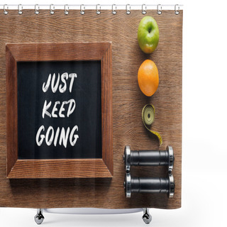 Personality  Fruits, Dumbbells, Measuring Tape And Wooden Chalk Board With 'just Keep Going' Quote, Dieting And Healthy Lifesyle Concept Shower Curtains