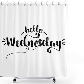 Personality  Hello Wednesday - Inspirational Lettering Design For Posters, Flyers, T-shirts, Cards, Invitations, Stickers, Banners. Hand Painted Brush Pen Modern Calligraphy Isolated On White Background. Shower Curtains