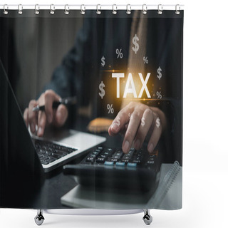 Personality  Businessman Using Calculation And Laptop Income Tax Online Return Form For Payment. Financial Research, Government Taxes Icon Virtual Screen. Shower Curtains