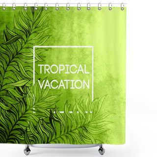 Personality  Watercolor  Tropical Palm Tree Leaf Background. Tropical Vacation Design. Vector Illustration Shower Curtains
