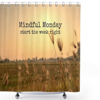 Personality  Inspirational Quote & Motivational Background...mindful Monday Start The Week Right Shower Curtains