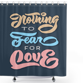 Personality  Nothing To Fear For Love Vintage Retro Hand Lettering Typography Quote Poster Shower Curtains