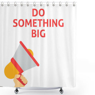 Personality  DO SOMETHING BIG Announcement. Hand Holding Megaphone With Speech Bubble Shower Curtains