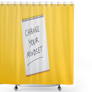 Personality  Top View Of Notebook With Change Your Mindset Inscription On Yellow Surface  Shower Curtains