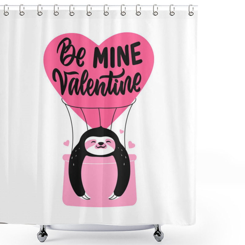 Personality  The Design Sloth Flying In A Hot Air Balloon. The Quote, Be Mine Valentine For Love Designs Shower Curtains