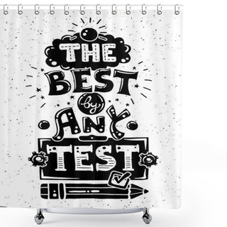 Personality  Modern Flat Design Hipster Illustration With Quote Phrase The Best By Any Test Shower Curtains