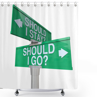 Personality  Should I Stay Or Go Two Way Road Signs Make Decision Shower Curtains