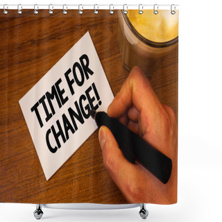 Personality  Conceptual Hand Writing Showing Time For Change Motivational Call. Business Photo Text Transition Grow Improve Transform Develop Text White Paper Hand Black Marker Coffee Glass Letter Shower Curtains