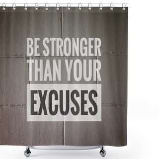 Personality  Motivational Quote With Phrase BE STRONGER THAN YOUR EXCUSES Shower Curtains