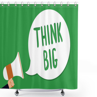 Personality  Conceptual Hand Writing Showing Think Big. Business Photo Showcasing To Plan For Something High Value For Ones Self Or For Preparation Man Holding Megaphone Loudspeaker Screaming Green Background Shower Curtains