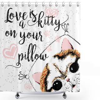 Personality  Love Is A Kitty On Your Pillow, Love Quote About Pets. Vector Outstanding Lettering. Shower Curtains