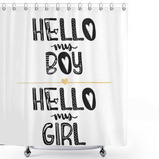 Personality  Hi My Boy. Hi My Girl. Motivational Quotes. Sweet Cute Inspiration, Typography. Calligraphy Photo Graphic Design Element. A Handwritten Sign. Vector Shower Curtains
