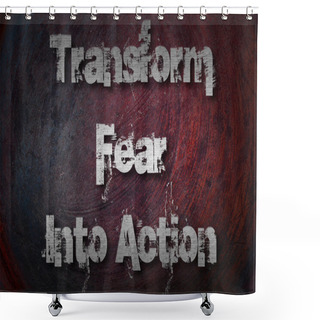 Personality  Transform Fear Into Action Concept Shower Curtains