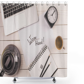 Personality  Top View Of Laptop, Clock, Coffee And Inscription Work Hard In Notebook  Shower Curtains
