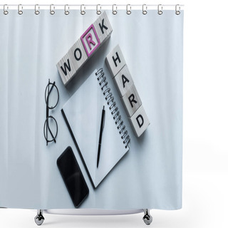 Personality  Overhead View Of Wooden Cubes With Words Work Hard And Notebook On Table Shower Curtains