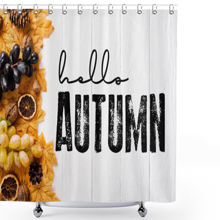 Personality  Top View Of Decoration With Leaves And Grapes Near Hello Autumn Lettering On White Wooden Background Shower Curtains