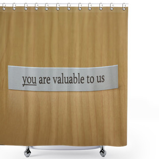 Personality  You Are Valuable To Us Shower Curtains